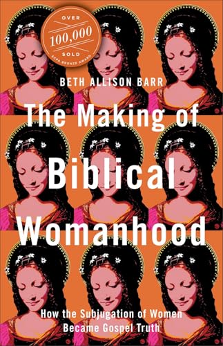 Cover of The Making of Biblical Womanhood by Beth Allison Barr