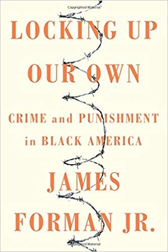Cover of Locking Up Our Own by James Forman Jr.